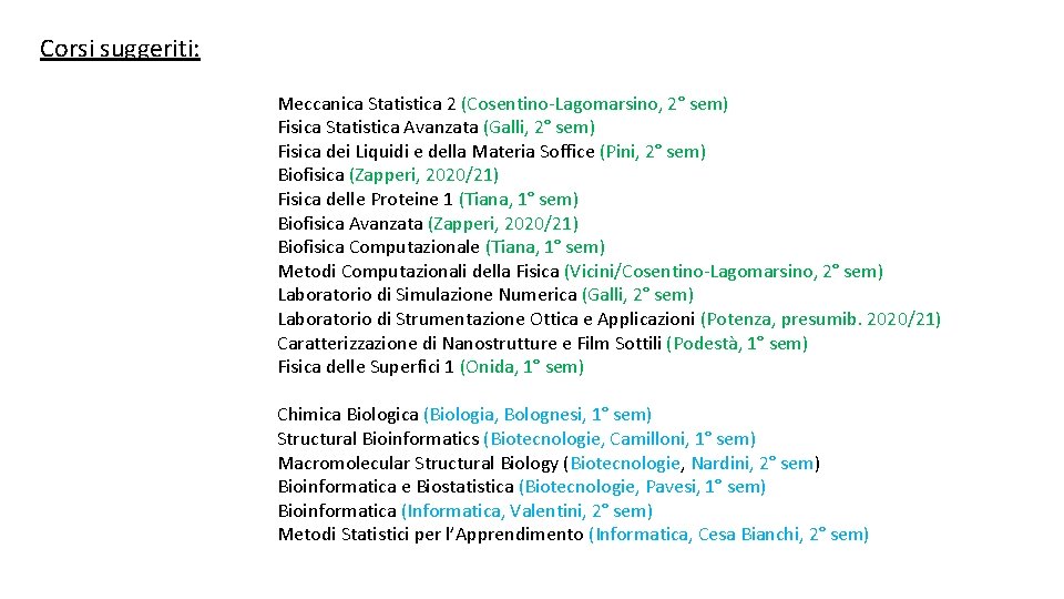 Corsi suggeriti: Meccanica Statistica 2 (Cosentino-Lagomarsino, 2° sem) Fisica Statistica Avanzata (Galli, 2° sem)