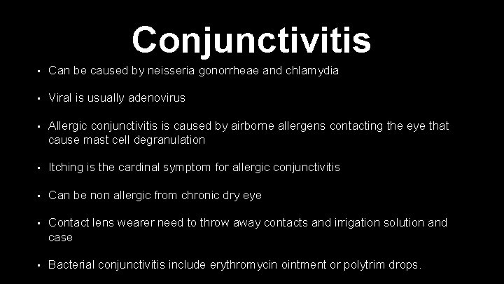 Conjunctivitis • Can be caused by neisseria gonorrheae and chlamydia • Viral is usually