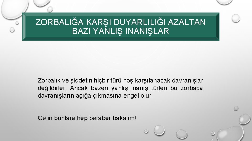 ZORBALIĞA KARŞI DUYARLILIĞI AZALTAN BAZI YANLIŞ INANIŞLAR Zorbalık ve şiddetin hiçbir türü hoş karşılanacak