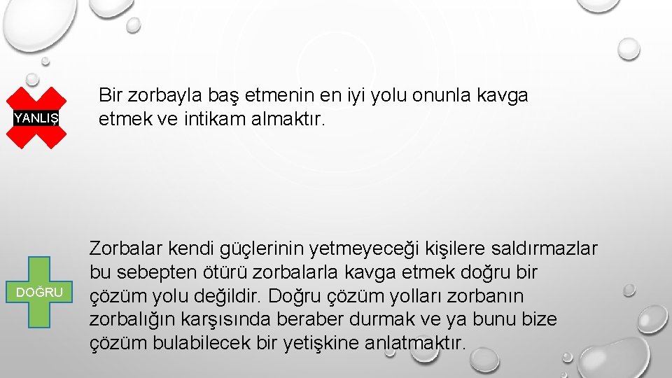 YANLIŞ DOĞRU Bir zorbayla baş etmenin en iyi yolu onunla kavga etmek ve intikam