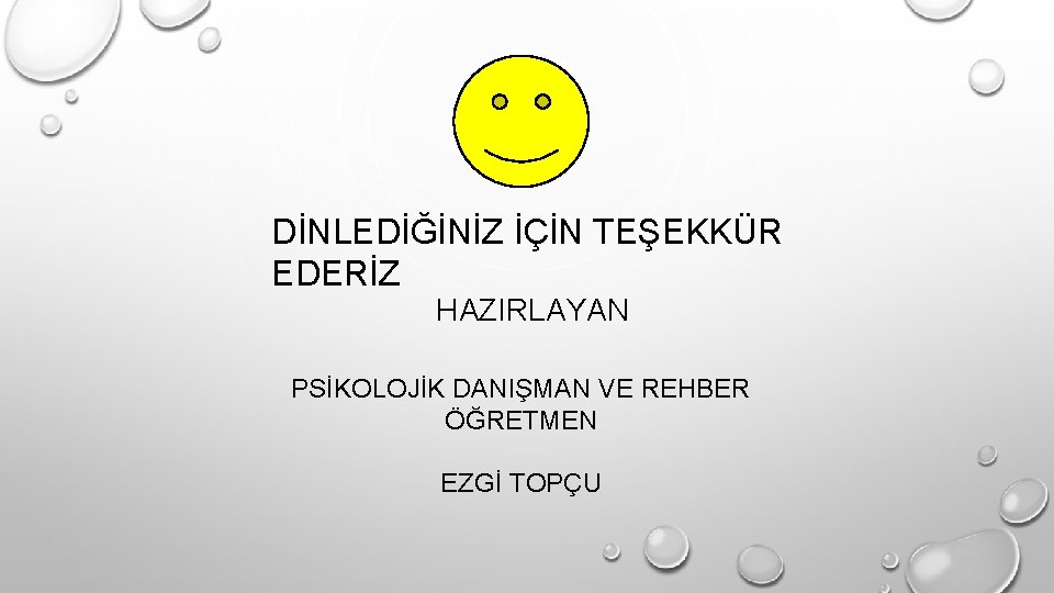 DİNLEDİĞİNİZ İÇİN TEŞEKKÜR EDERİZ HAZIRLAYAN PSİKOLOJİK DANIŞMAN VE REHBER ÖĞRETMEN EZGİ TOPÇU 