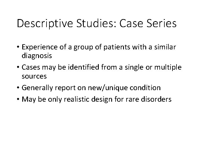 Descriptive Studies: Case Series • Experience of a group of patients with a similar
