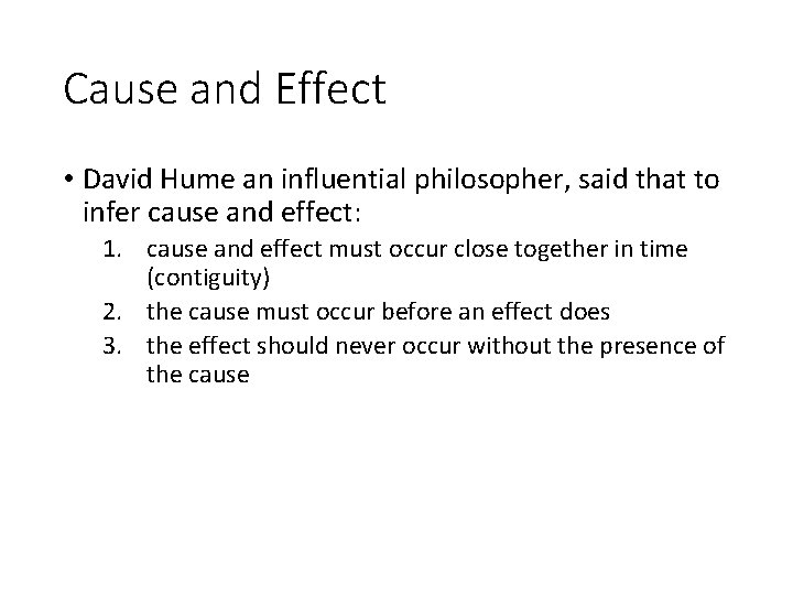 Cause and Effect • David Hume an influential philosopher, said that to infer cause