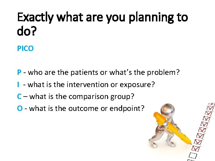 Exactly what are you planning to do? PICO P - who are the patients