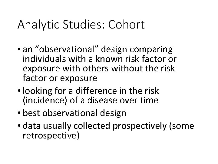 Analytic Studies: Cohort • an “observational” design comparing individuals with a known risk factor