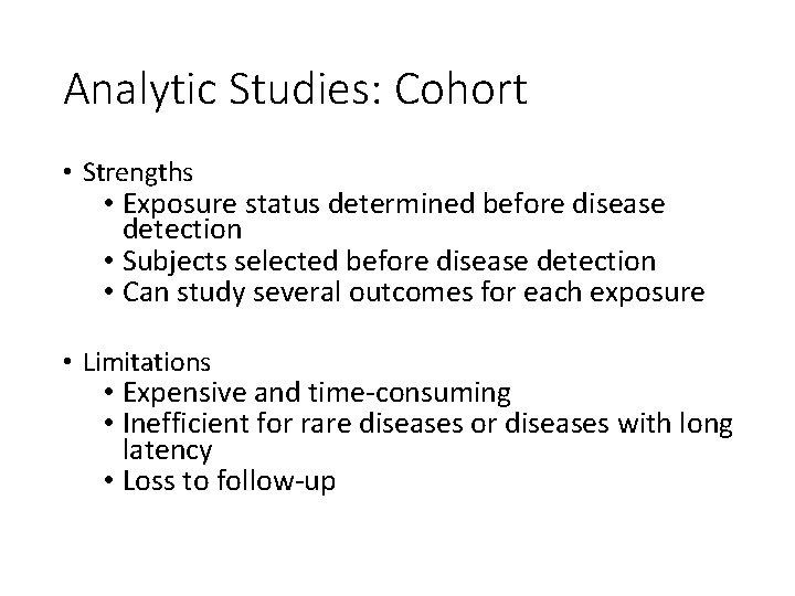 Analytic Studies: Cohort • Strengths • Exposure status determined before disease detection • Subjects