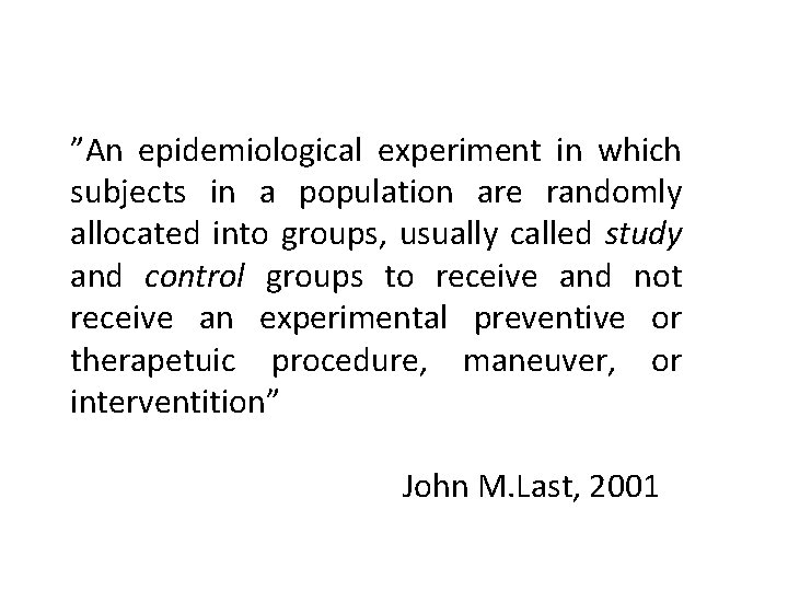 ”An epidemiological experiment in which subjects in a population are randomly allocated into groups,