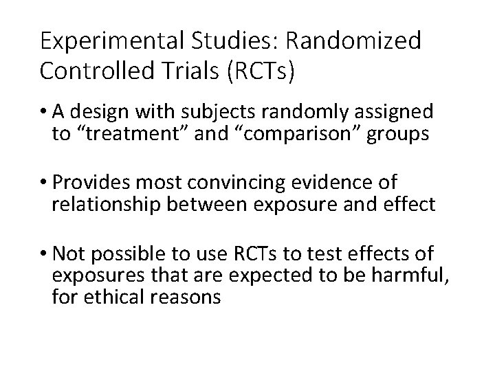 Experimental Studies: Randomized Controlled Trials (RCTs) • A design with subjects randomly assigned to