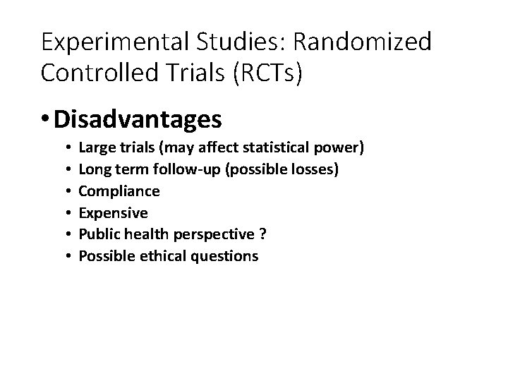 Experimental Studies: Randomized Controlled Trials (RCTs) • Disadvantages • • • Large trials (may