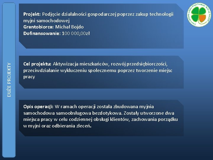 DUŻE PROJEKTY Projekt: Podjęcie działalności gospodarczej poprzez zakup technologii myjni samochodowej Grantobiorca: Michał Bojdo