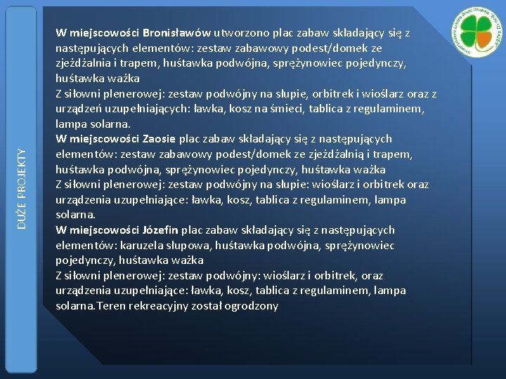 DUŻE PROJEKTY W miejscowości Bronisławów utworzono plac zabaw składający się z następujących elementów: zestaw