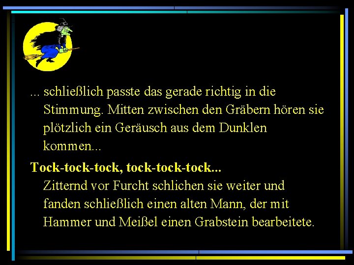 . . . schließlich passte das gerade richtig in die Stimmung. Mitten zwischen den