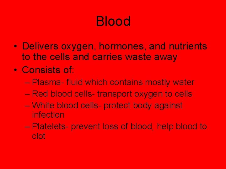 Blood • Delivers oxygen, hormones, and nutrients to the cells and carries waste away