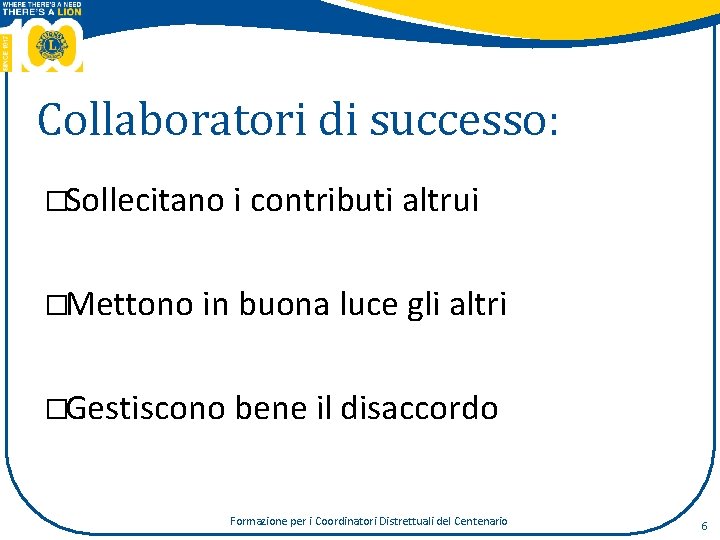 Collaboratori di successo: �Sollecitano i contributi altrui �Mettono in buona luce gli altri �Gestiscono