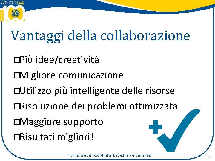 Vantaggi della collaborazione �Più idee/creatività �Migliore comunicazione �Utilizzo più intelligente delle risorse �Risoluzione dei