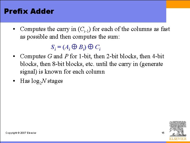 Prefix Adder • Computes the carry in (Ci-1) for each of the columns as