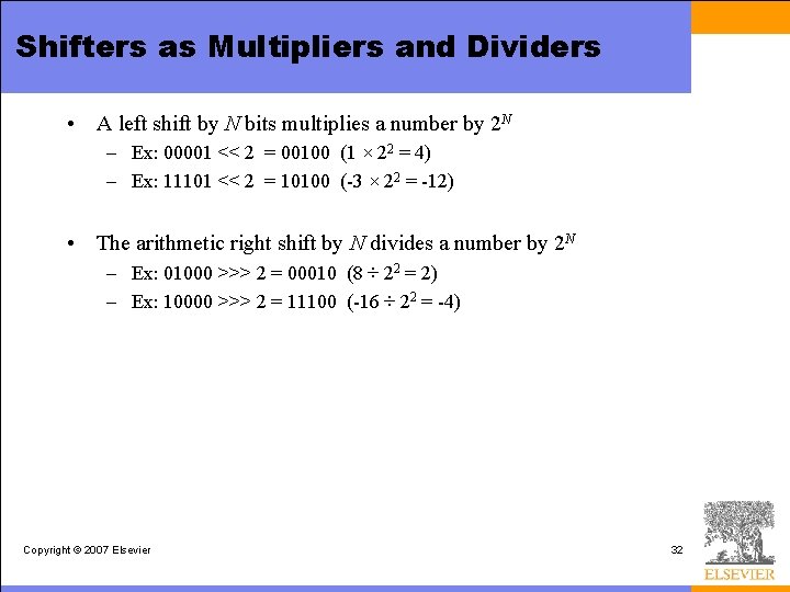 Shifters as Multipliers and Dividers • A left shift by N bits multiplies a