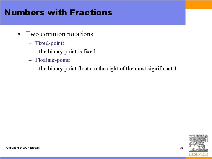 Numbers with Fractions • Two common notations: – Fixed-point: the binary point is fixed