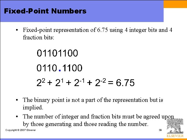 Fixed-Point Numbers • Fixed-point representation of 6. 75 using 4 integer bits and 4