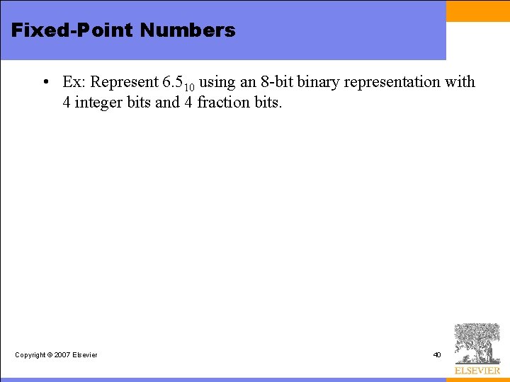 Fixed-Point Numbers • Ex: Represent 6. 510 using an 8 -bit binary representation with