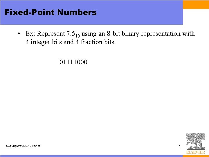 Fixed-Point Numbers • Ex: Represent 7. 510 using an 8 -bit binary representation with