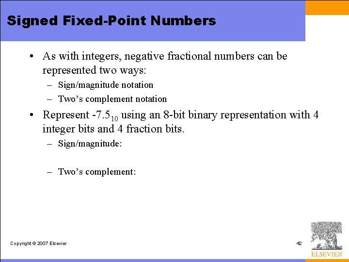 Signed Fixed-Point Numbers • As with integers, negative fractional numbers can be represented two
