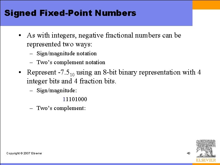 Signed Fixed-Point Numbers • As with integers, negative fractional numbers can be represented two