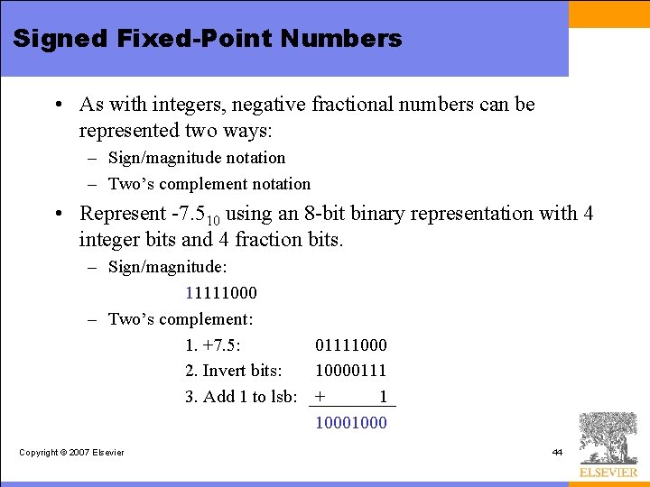 Signed Fixed-Point Numbers • As with integers, negative fractional numbers can be represented two