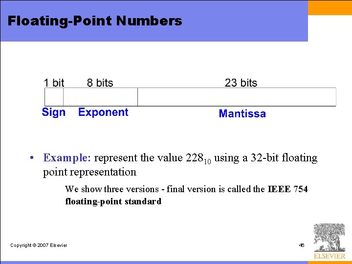 Floating-Point Numbers • Example: represent the value 22810 using a 32 -bit floating point