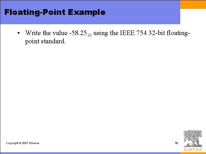 Floating-Point Example • Write the value -58. 2510 using the IEEE 754 32 -bit