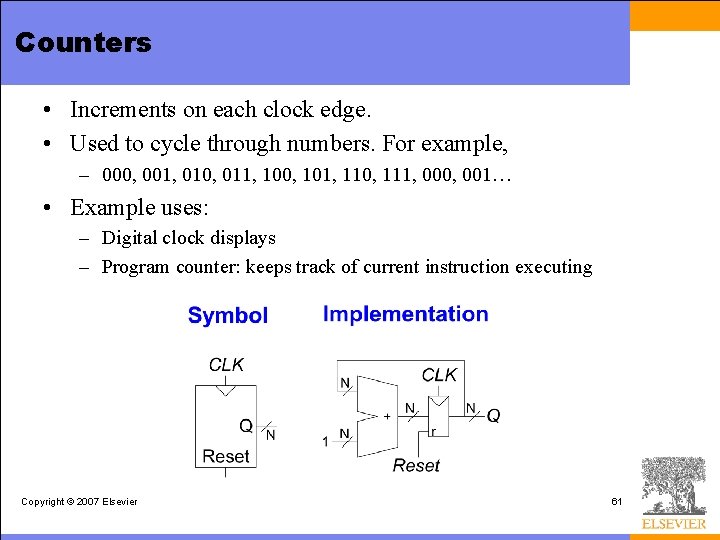 Counters • Increments on each clock edge. • Used to cycle through numbers. For