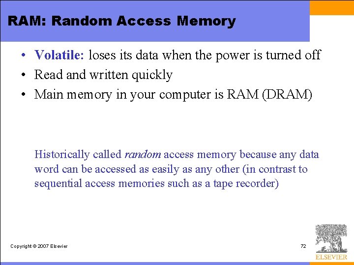 RAM: Random Access Memory • Volatile: loses its data when the power is turned
