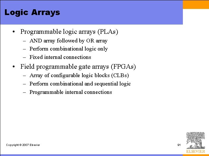 Logic Arrays • Programmable logic arrays (PLAs) – AND array followed by OR array