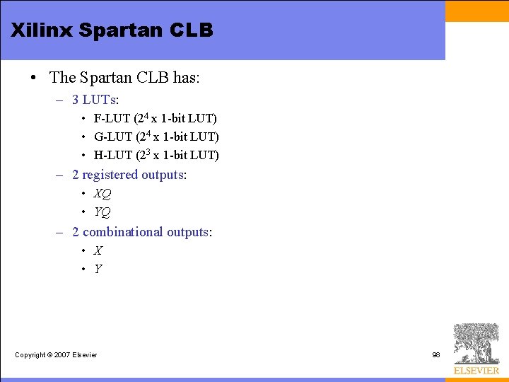 Xilinx Spartan CLB • The Spartan CLB has: – 3 LUTs: • F-LUT (24