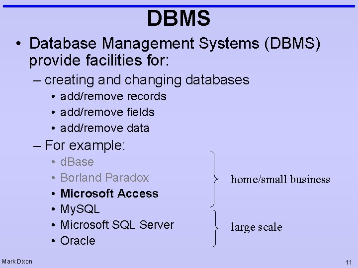 DBMS • Database Management Systems (DBMS) provide facilities for: – creating and changing databases