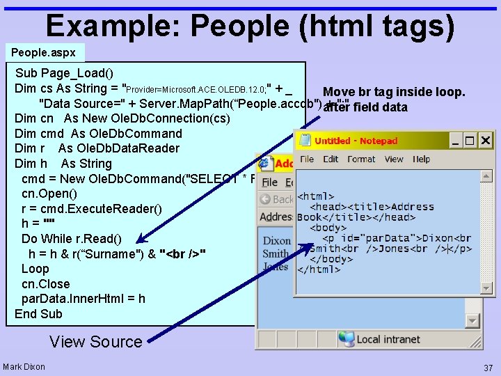 Example: People (html tags) People. aspx Sub Page_Load() Dim cs As String = "Provider=Microsoft.