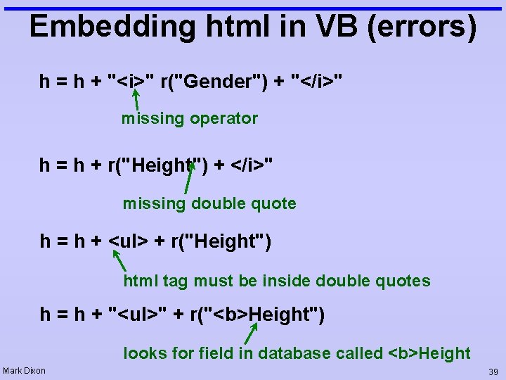 Embedding html in VB (errors) h = h + "<i>" r("Gender") + "</i>" missing