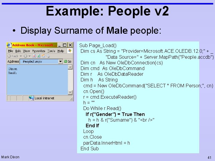 Example: People v 2 • Display Surname of Male people: Sub Page_Load() Dim cs