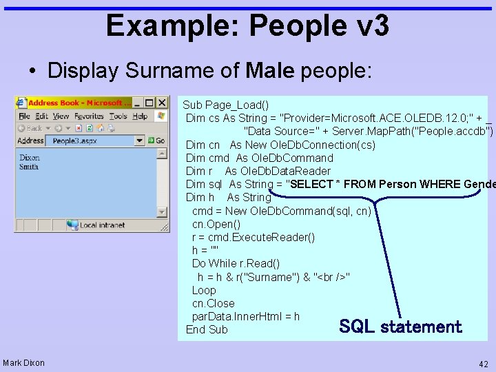 Example: People v 3 • Display Surname of Male people: Sub Page_Load() Dim cs