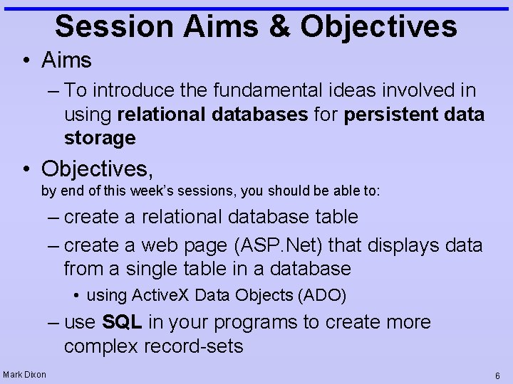 Session Aims & Objectives • Aims – To introduce the fundamental ideas involved in