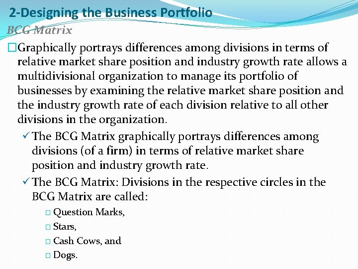 2 -Designing the Business Portfolio BCG Matrix �Graphically portrays differences among divisions in terms