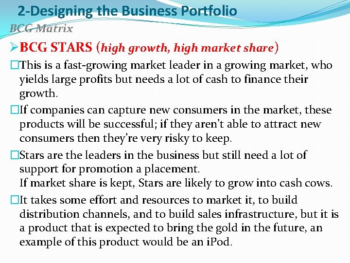 2 -Designing the Business Portfolio BCG Matrix ØBCG STARS (high growth, high market share)