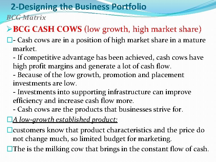 2 -Designing the Business Portfolio BCG Matrix ØBCG CASH COWS (low growth, high market