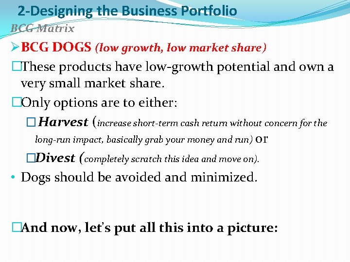 2 -Designing the Business Portfolio BCG Matrix ØBCG DOGS (low growth, low market share)