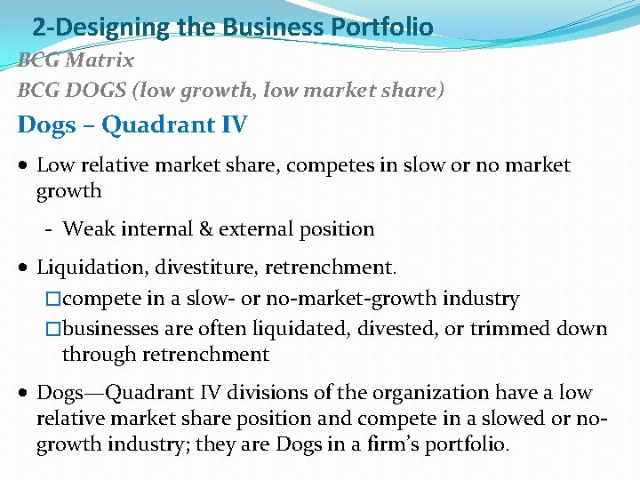 2 -Designing the Business Portfolio BCG Matrix BCG DOGS (low growth, low market share)