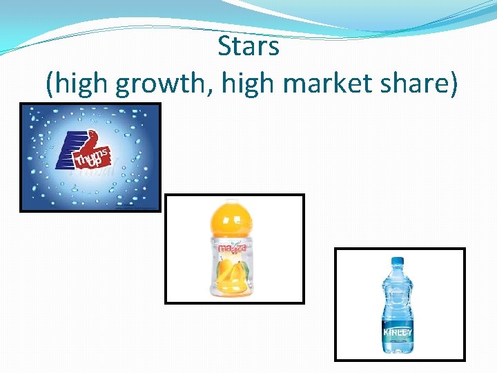 Stars (high growth, high market share) 