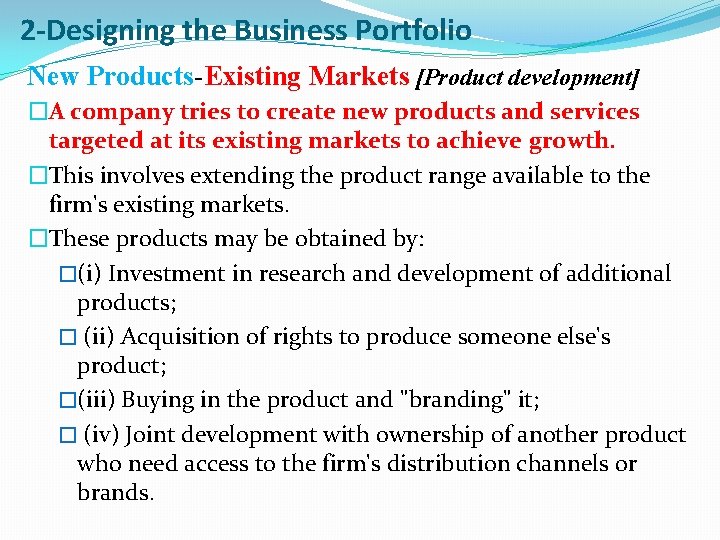 2 -Designing the Business Portfolio New Products-Existing Markets [Product development] �A company tries to
