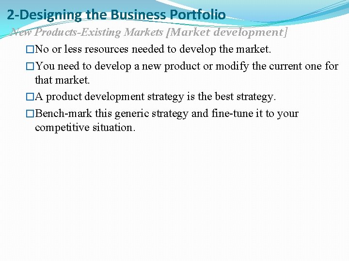 2 -Designing the Business Portfolio New Products-Existing Markets [Market development] �No or less resources