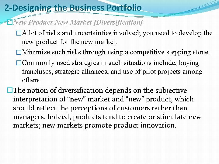 2 -Designing the Business Portfolio �New Product-New Market [Diversification] �A lot of risks and