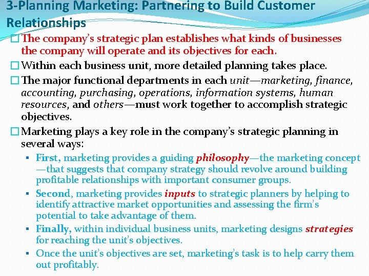 3 -Planning Marketing: Partnering to Build Customer Relationships �The company’s strategic plan establishes what